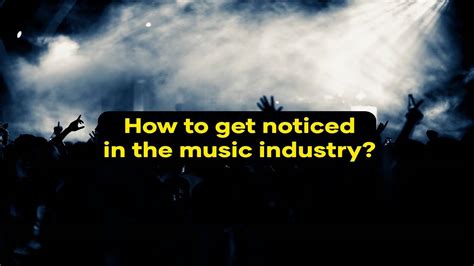 How to Get Noticed in the Music Industry: Strategies and Insights