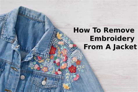 How to Remove Embroidery from a Jacket: A Guide with Multiple Perspectives